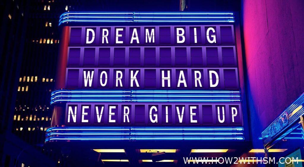 Dream Big Work Hard Never Give Up
